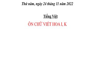 Bài giảng Tiếng Việt 3 KNTT - Bài: Ôn chữ viết hoa I, K (GV: Cao Thị Kim Nga)