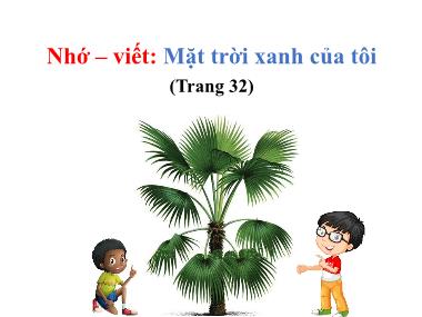 Bài giảng Tiếng Việt 3 KNTT - Nhớ-viết: Mặt trời xanh của tôi (GV: Cao Thị Kim Nga)