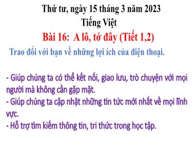 Bài giảng Tiếng Việt 3 KNTT Tập 2 - Bài 16: A lô, tớ đây (Tiết 1+2) (GV: Cao Thị Kim Nga)