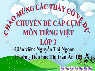 Bài giảng Tiếng Việt 3 KNTT - Tuần 14, Luyện tập: Từ trái nghĩa. Câu khiến (GV: Nguyễn Thị Ngoan)