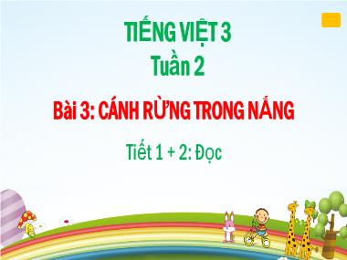 Bài giảng Tiếng Việt 3 KNTT - Tuần 2, Bài 3: Cánh rừng trong nắng (Tiết 1+2) (GV: Cao Thị Hảo)