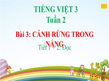 Bài giảng Tiếng Việt 3 KNTT - Tuần 2, Bài 3: Cánh rừng trong nắng (Tiết 1+2) (GV: Cao Thị Kim Nga)