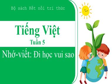 Bài giảng Tiếng Việt 3 KNTT - Tuần 5: Nhớ-viết: Đi học vui sao (GV: Cao Thị Kim Nga)