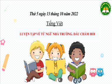 Bài giảng Tiếng Việt 3 KNTT - Tuần 6, LTVC: Luyện tập về từ ngữ nhà trường. Dấu chấm hỏi (GV: Cao Thị Kim Nga)