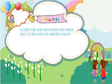 Bài giảng Tiếng Việt 3 - Luyện tập: Dấu hai chấm, dấu phẩy. Đặt và trả lời câu hỏi Để làm gì? (NH 2023-2024)(GV: Trần Thị Vân)