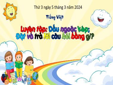 Bài giảng Tiếng Việt 3 - Luyện tập: Dấu ngoặc kép. Đặt và trả lời câu hỏi Bằng gì? (NH 2023-2024)(GV: Trần Thị Vân)