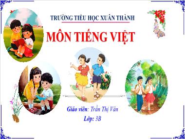 Bài giảng Tiếng Việt 3 - Luyện tập: Viết đoạn văn kể lại một hoạt động em đã cùng làm với người thân (NH 2024-2025)(GV: Trần Thị Vân)