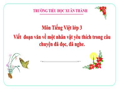 Bài giảng Tiếng Việt 3 - Luyện tập: Viết đoạn văn về một nhân vật yêu thích trong câu chuyện đã đọc, đã nghe (NH 2023-2024)(GV: Trần Thị Vân)