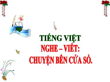 Bài giảng Tiếng Việt 3 - Nghe-viết: Chuyện bên cửa sổ (NH 2024-2025)(GV: Trần Thị Vân)