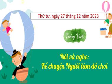 Bài giảng Tiếng Việt 3 - Nói và nghe: Kể chuyện Người làm đồ chơi (NH 2023-2024)(GV: Trần Thị Vân)