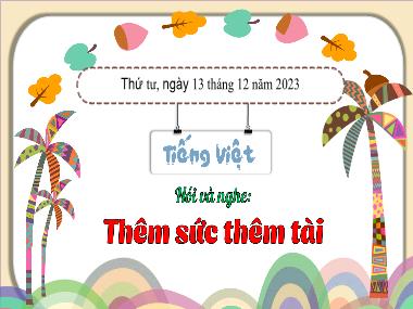 Bài giảng Tiếng Việt 3 - Nói và nghe: Thêm sức thêm tài (NH 2023-2024)(GV: Trần Thị Vân)