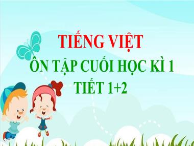 Bài giảng Tiếng Việt 3 - Ôn tập cuối học kì 1 (Tiết 1+2)(NH 2024-2025)(GV: Trần Thị Vân)