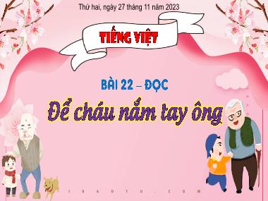 Bài giảng Tiếng Việt 3 - Tuần 12, Bài 22: Đọc: Để cháu nắm tay ông (NH 2023-2024)(GV: Trần Thị Vân)