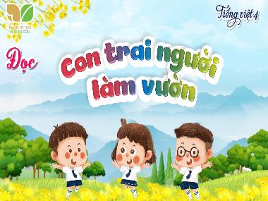 Bài giảng Tiếng Việt 4 KNTT - Bài: Đọc Con trai người làm vườn (GV: Cao Thị Kim Nga)