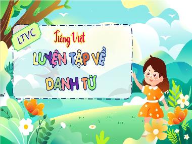 Bài giảng Tiếng Việt 4 KNTT - LTVC: Luyện tập về danh từ (GV: Cao Thị Kim Nga)
