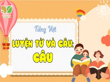 Bài giảng Tiếng Việt 4 KNTT - Luyện từ và câu: Câu (GV: Cao Thị Kim Nga)