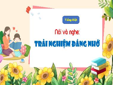 Bài giảng Tiếng Việt 4 KNTT - Nói và nghe: Trải nghiệm đáng nhớ (Tiết 4) (GV: Cao Thị Kim Nga)
