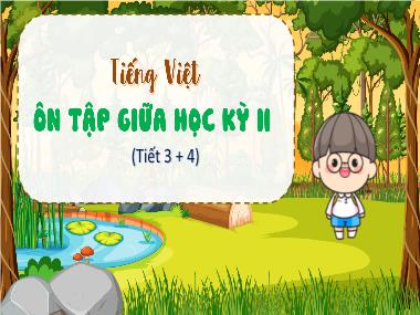 Bài giảng Tiếng Việt 4 KNTT - Ôn tập giữa học kì 2 (Tiết 3+4) (GV: Cao Thị Kim Nga)
