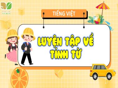 Bài giảng Tiếng Việt 4 KNTT - Tuần 14, Luyện tập về Tính từ (GV: Cao Thị Kim Nga)