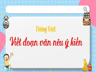 Bài giảng Tiếng Việt 4 KNTT - Tuần 2, Bài: Viết đoạn văn nêu ý kiến (GV: Cao Thị Kim Nga)
