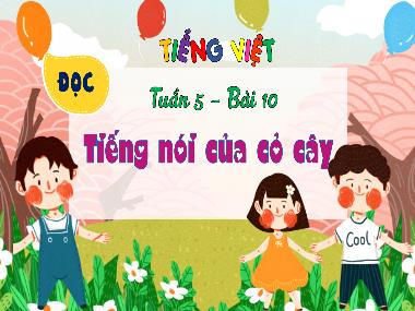 Bài giảng Tiếng Việt 4 KNTT - Tuần 5, Bài 10: Đọc Tiếng nói của cỏ cây (GV: Cao Thị Kim Nga)
