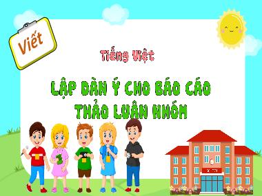 Bài giảng Tiếng Việt 4 KNTT - Viết: Lập dàn ý cho Báo cáo thảo luận nhóm (GV: Cao Thị Kim Nga)