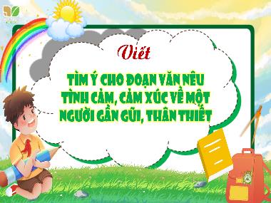 Bài giảng Tiếng Việt 4 KNTT - Viết: Tìm ý cho đoạn văn nêu tình cảm, cảm xúc về người gần gũi, thân thiết (GV: Cao Thị Kim Nga)
