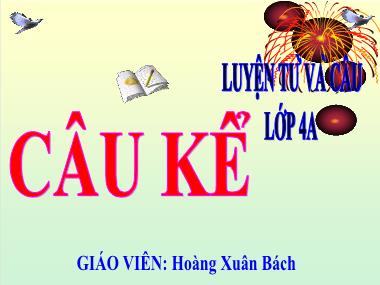 Bài giảng Tiếng Việt 4 - Tuần 16, LTVC: Câu kể (NH 2021-2022)(GV: Hoàng Xuân Bách)