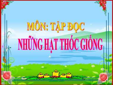 Bài giảng Tiếng Việt 4 - Tuần 5, Tập đọc: Những hạt thóc giống (NH 2021-2022)(GV: Trần Thị Xan)