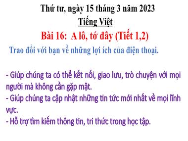 Bài giảng Tiếng Việt Lớp 3 KNTT Tập 2 - Bài 16: A lô, tớ đây (Tiết 1+2) (GV: Cao Thị Kim Nga)