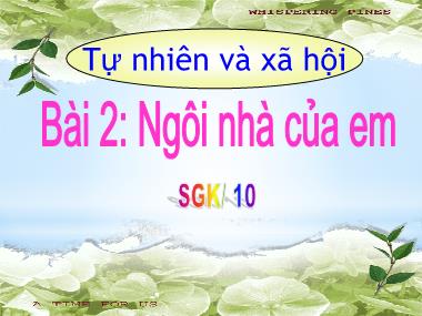 Bài giảng TNXH 1 - Bài 2: Ngôi nhà của em (Tiết 1)(NH 2024-2025)(GV: Phan Thị Tú Oanh)