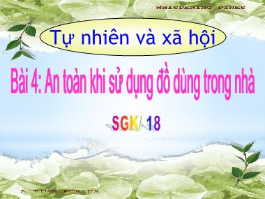 Bài giảng TNXH 1 - Bài 4: An toàn khi sử dụng đồ dùng trong nhà (GV: Cao Thị Hảo)