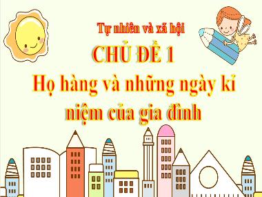 Bài giảng TNXH 3 - Bài 1: Họ hàng và những ngày kỉ niệm của gia đình (Tiết 1) (GV: Cao Thị Kim Nga)