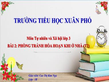 Bài giảng TNXH 3 - Bài 2: Phòng tránh hỏa hoạn khi ở nhà (Tiết 2) (GV: Cao Thị Kim Nga)