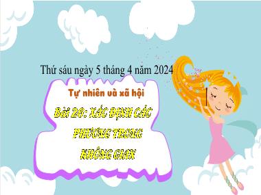 Bài giảng TNXH 3 - Bài 26: Xác định các phương trong không gian (Tiết 1)(NH 2023-2024)(GV: Trần Thị Vân)