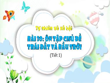 Bài giảng TNXH 3 - Bài 30: Ôn tập chủ đề Trái đất và bầu trời (Tiết 1)(NH 2023-2024)(GV: Trần Thị Vân)