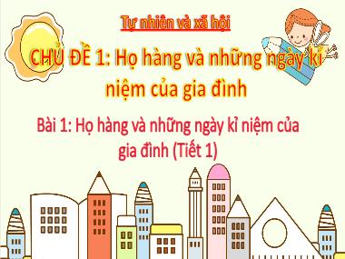 Bài giảng TNXH 3 - Chủ đề 1, Bài 1: Họ hàng và những ngày kỉ niệm của gia đình (Tiết 1)(NH 2024-2025)(GV: Trần Thị Vân)