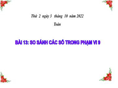 Bài giảng Toán 1 - Bài 13: So sánh các số phạm vi 9 (NH 2022-2023)(GV: Phan Thị Tú Oanh)