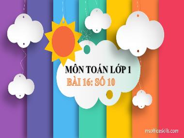 Bài giảng Toán 1 - Bài 16: Số 10 (NH 2021-2022)(GV: Phan Thị Tú Oanh)