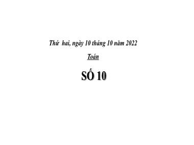 Bài giảng Toán 1 - Bài 16: Số 10 (NH 2022-2023)(GV: Phan Thị Tú Oanh)