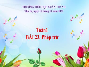 Bài giảng Toán 1 - Bài 23: Phép trừ (NH 2022-2023)(GV: Phan Thị Tú Oanh)