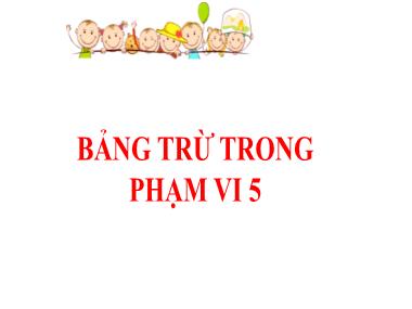 Bài giảng Toán 1 - Bài 27: Bảng trừ trong phạm vi 5 (NH 2022-2023)(GV: Phan Thị Tú Oanh)