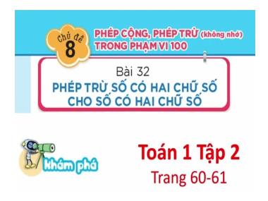 Bài giảng Toán 1 - Bài 32: Phép trừ số có hai chữ số với số có hai chữ số (Tiết 2) (GV: Cao Thị Hảo) Bài giảng Tiếng Việt 1 KNTT - Bài 31: An ăn ân (GV: Cao Thị Hảo) Bài giảng TNXH 1 - Bài 28: Khám phá đáy biển ở Trường Sa (GV: Cao Thị Hảo)