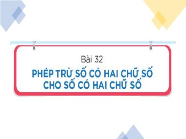 Bài giảng Toán 1 - Bài 32: Phép trừ số có hai chữ số với số có hai chữ số (Tiết 1) (GV: Cao Thị Hảo)