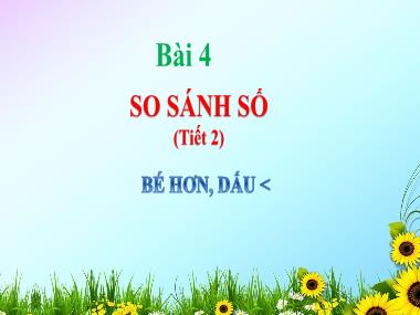 Bài giảng Toán 1 - Bài 4: So sánh số (Tiết 2. Bé hơn, dấu <)(NH 2024-2025)(GV: Phan Thị Tú Oanh)