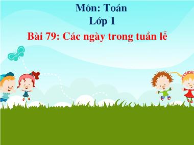 Bài giảng Toán 1 - Bài 79: Các ngày trong tuần lễ (NH 2022-2023)(GV: Phan Thị Tú Oanh)