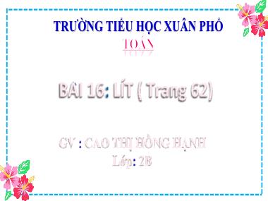 Bài giảng Toán 2 - Bài 16: Lít (Tiết 1) (GV: Cao Thị Hồng Hạnh)
