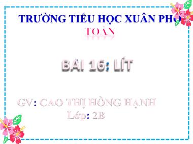 Bài giảng Toán 2 - Bài 16: Lít (Tiết 2) (GV: Cao Thị Hồng Hạnh)