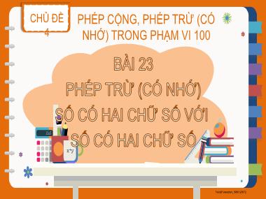 Bài giảng Toán 2 - Bài 23: Phép trừ (Có nhớ) số có hai chữ số với số có hai chữ số (GV: Cao Thị Hồng Hạnh)