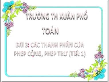 Bài giảng Toán 2 - Bài 3: Các thành phần của phép cộng, phép trừ (Tiết 1) (GV: Cao Thị Hồng Hạnh)